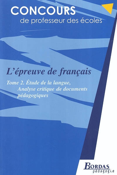 L'épreuve de français. Vol. 2. Etude de la langue et analyse critique de documents pédagogiques