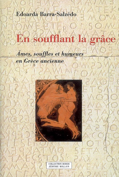 En soufflant la grâce (Eschyle, Agamemnon, V. 1206) : âmes, souffles et humeurs en Grèce ancienne