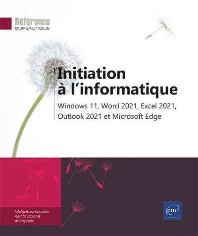 Initiation à l'informatique : Windows 11, Word 2021, Excel 2021, Outlook 2021 et Microsoft Edge