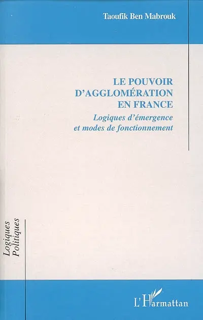Le pouvoir d'agglomération en France : logiques d'émergence et modes de fonctionnement
