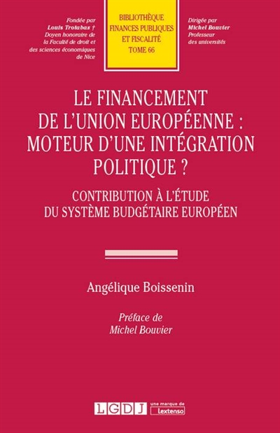 Le financement de l'Union européenne : moteur d'une intégration politique ? : contribution à l'étude du système budgétaire européen