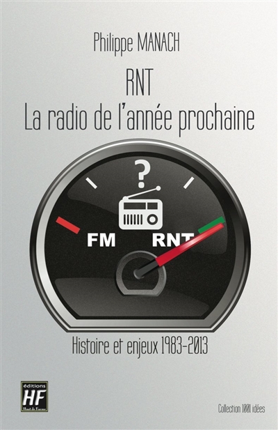 RNT, radio numérique terrestre : la radio de l'année prochaine : histoire et enjeux 1983-2013