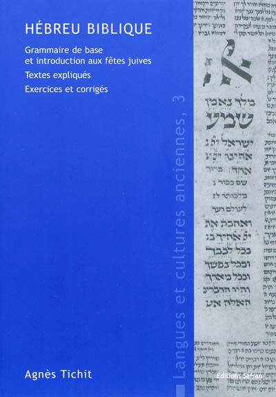 Hébreu biblique : grammaire de base et introduction aux fêtes juives : textes expliqués, exercices et corrigés