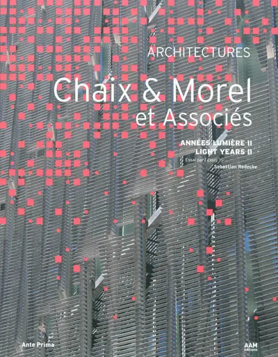 Chaix & Morel et associés : années lumière. Vol. 2. Chaix & Morel et associés : light years : architectures. Vol. 2