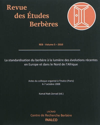 Revue des études berbères, n° 5. La standardisation du berbère à la lumière des évolutions récentes en Europe et dans le nord de l'Afrique : actes du colloque organisé à l'Inalco, Paris, 6-7 octobre 2008