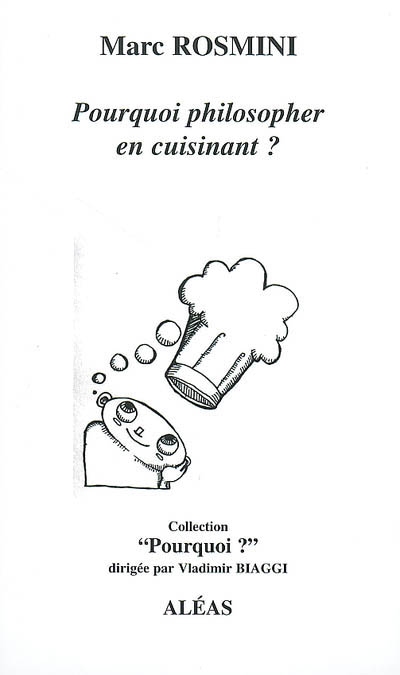 Pourquoi philosopher en cuisinant ? : philosopher en cuisinant : méditation autour de dix recettes de Lionel Levy