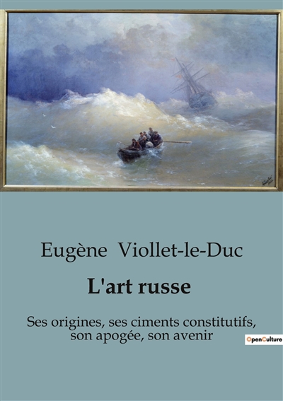 L'art russe : Ses origines, ses ciments constitutifs, son apogée, son avenir