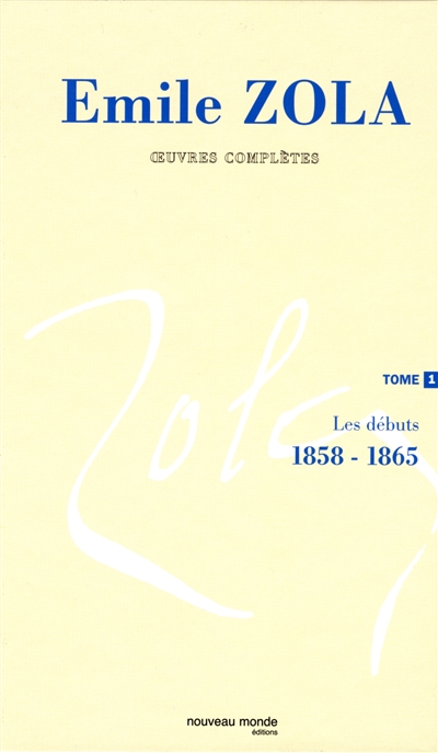 Emile Zola : oeuvres complètes. Vol. 1. Les débuts, 1858-1865