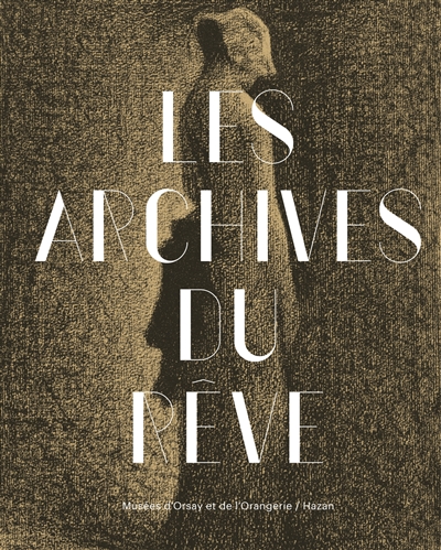 Les archives du rêve, dessins du Musée d'Orsay : carte blanche à Werner Spies : exposition, Paris, Musée national de l'Orangerie, du 26 mars au 14 juillet 2014