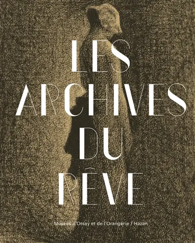 Les archives du rêve, dessins du Musée d'Orsay : carte blanche à Werner Spies : exposition, Paris, Musée national de l'Orangerie, du 26 mars au 14 juillet 2014