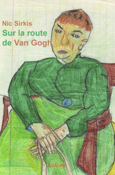 Sur la route de van gogh : Propos & à propos de Vincent