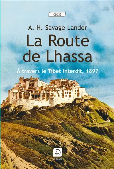 La route de Lhassa : à travers le Tibet interdit, 1897