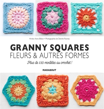 Granny squares : fleurs & autres formes : plus de 110 modèles au crochet !
