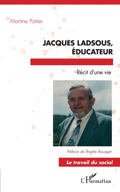 Jacques Ladsous, éducateur : récit d'une vie. Les promesses de la vie : lettres aux éducateurs, aux jeunes et à tous les autres...