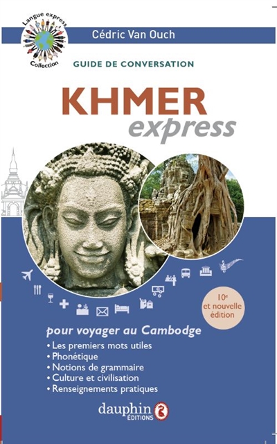 Khmer express : pour voyager au Cambodge : guide de conversation, les premiers mots utiles, renseignements pratiques, culture et civilisations, notions de grammaire