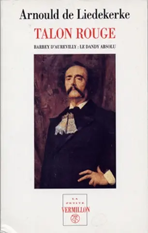 Talon rouge : Barbey d'Aurevilly, le dandy absolu