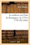 La noblesse aux Etats de Bourgogne, de 1350 à 1789 (Ed.1864)