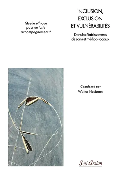 Inclusion, exclusion et vulnérabilités dans les établissements de soins et médico-sociaux : quelle éthique pour un juste accompagnement ?