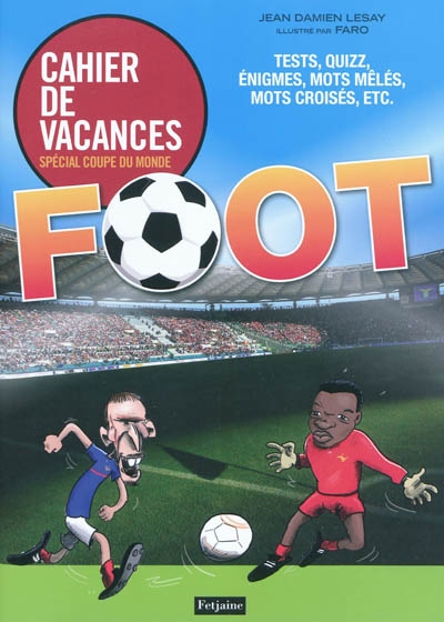 Foot : cahier de vacances spécial Coupe du monde : tests, quizz, énigmes, mots mêlés, mots croisés, etc