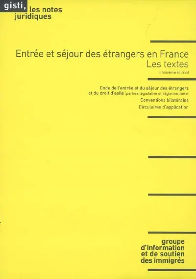 Entrée et séjour des étrangers en France : les textes : code de l'entrée et du séjour des étrangers et du droit d'asile (partie législative et réglementaire), conventions bilatérales, circulaires d'application