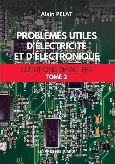 Problèmes utiles d'électricité et d'électronique : solutions détaillées. Vol. 2