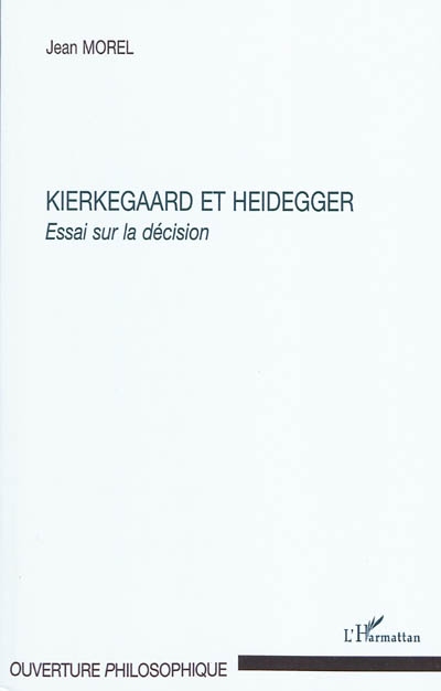 Kierkegaard et Heidegger : essai sur la décision
