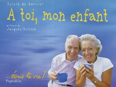 A toi, mon enfant : écris ta vie !