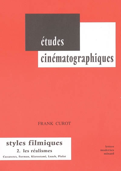 Styles filmiques. Vol. 2. Les réalismes : Cassavetes, Forman, Kiarostami, Loach, Pialat