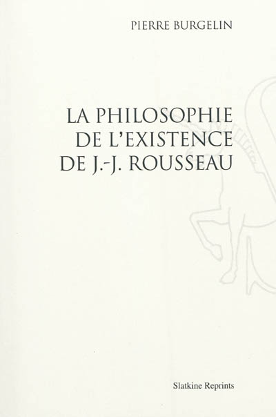 La philosophie de l'existence de J.-J. Rousseau