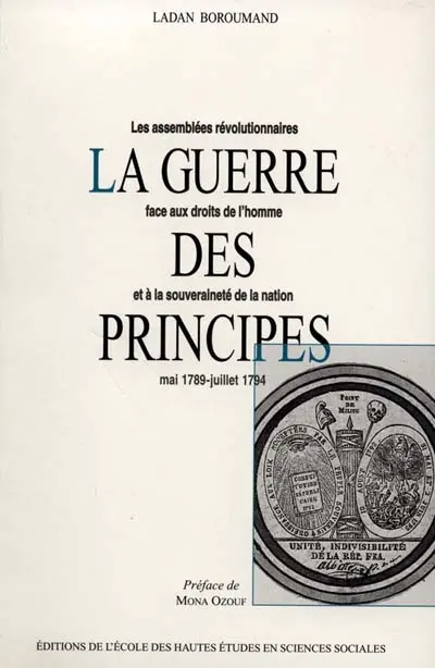 La guerre des principes : les assemblées révolutionnaires face aux droits de l'homme et à la souveraineté de la Nation, mai 1789-juillet 1794