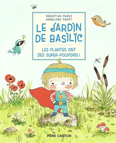 Le jardin de Basilic. Vol. 5. Les plantes ont des super-pouvoirs !