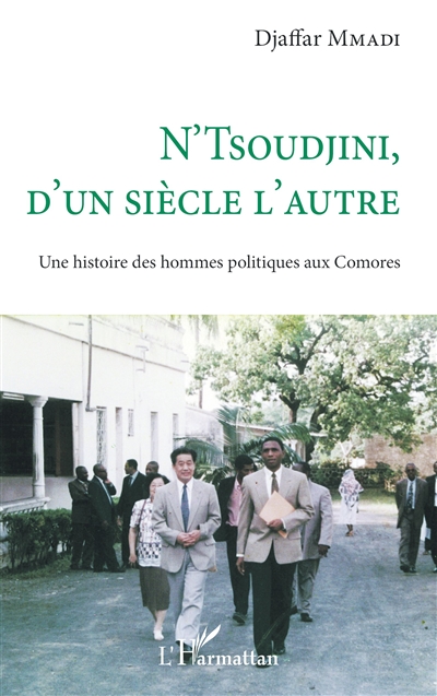 N'Tsoudjini, d'un siècle à l'autre : une histoire des hommes politiques aux Comores