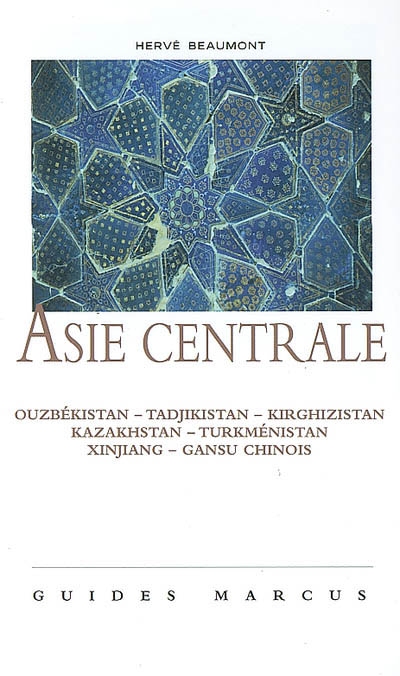 Asie centrale : le route de la soie : Ouzbékistan, Tadjikistan, Kirghizistan, Kazakhstan, Turkménistan, Xinjiang et Gansu chinois