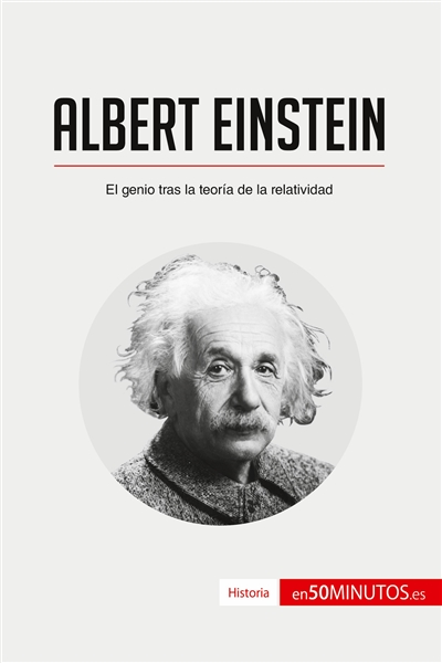 Albert Einstein : El genio tras la teoría de la relatividad