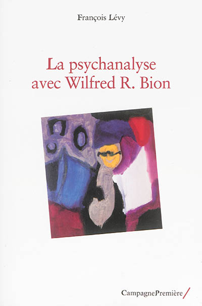 La psychanalyse avec Wilfred R. Bion
