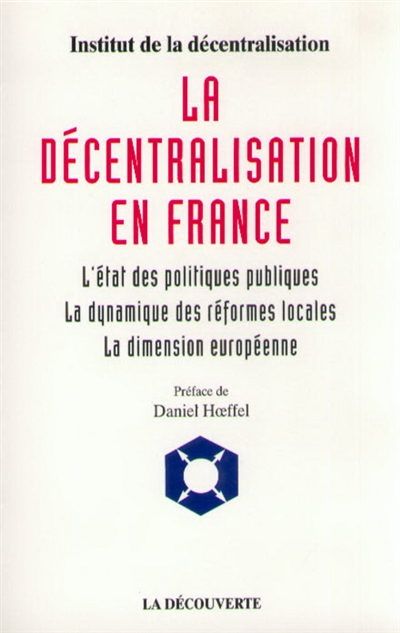 La décentralisation en France : l'état des politiques publiques, la dynamique des institutions