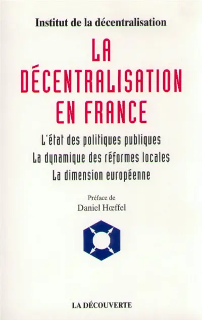 La décentralisation en France : l'état des politiques publiques, la dynamique des institutions