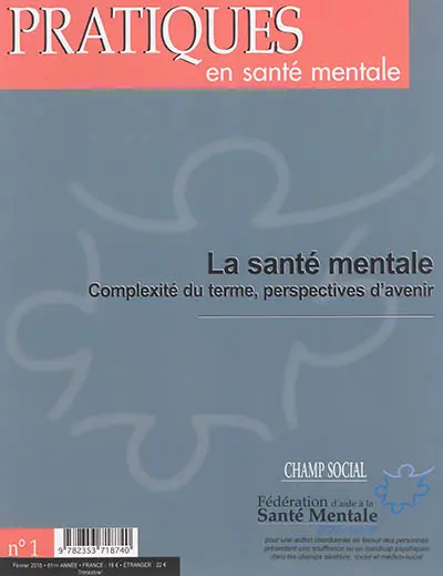 Pratiques en santé mentale : revue pratique de psychologie de la vie sociale et d'hygiène mentale, n° 1 (2015). La santé mentale : complexité du terme, perspectives d'avenir