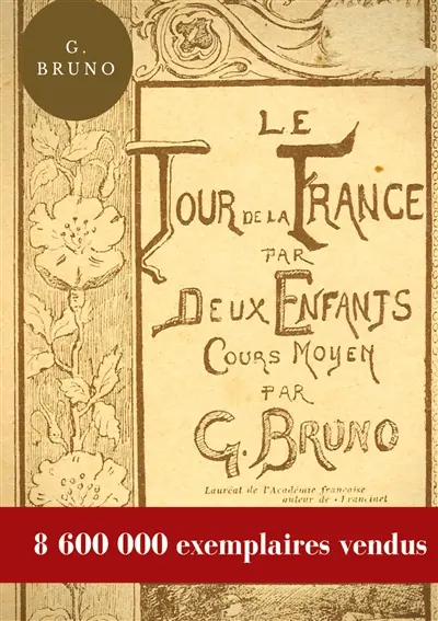 Le Tour de la France par deux enfants : Manuel de lecture scolaire pour les leçons de choses et la formation civique, géographique, scientifique, historique et morale des écoliers