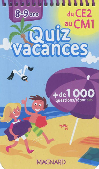 Quiz vacances : du CE2 au CM1, 8-9 ans : + de 1.000 questions-réponses