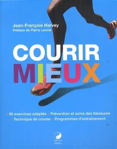 Courir mieux : 90 exercices adaptés, prévention et soins des blessures, technique de course, programmes d'entraînement