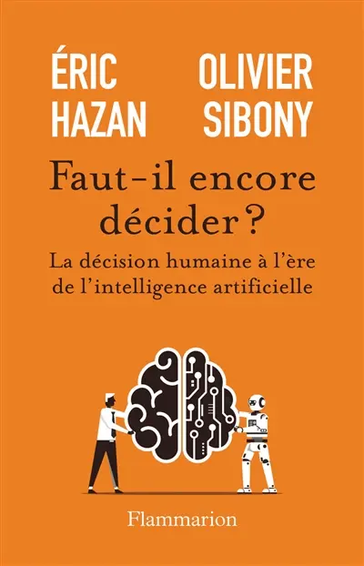 Faut-il encore décider ? : la décision humaine à l'ère de l'intelligence artificielle