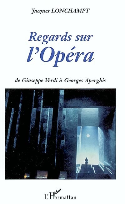 Regards sur l'opéra : de Verdi à Georges Aperghis