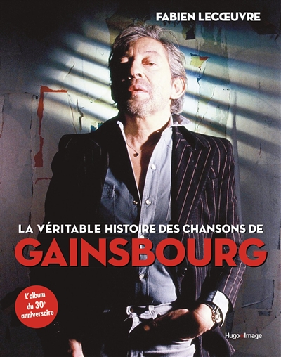 La véritable histoire des chansons de Gainsbourg : l'album du 30e anniversaire