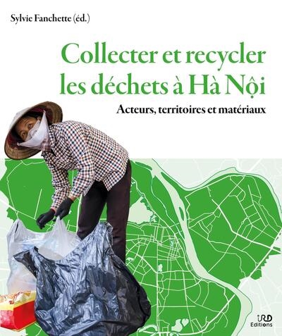 Collecter et recycler les déchets à Hà Nôi : acteurs, territoires et matériaux