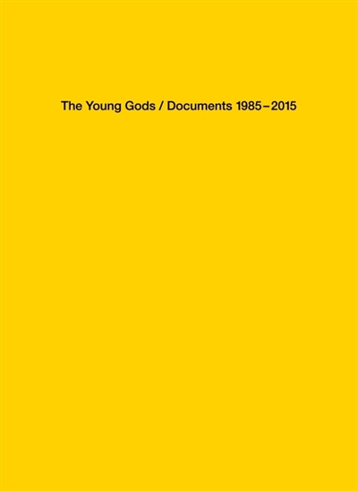 the young gods : documents 1985-2015