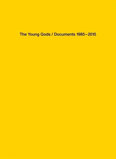 The Young Gods : documents 1985-2015