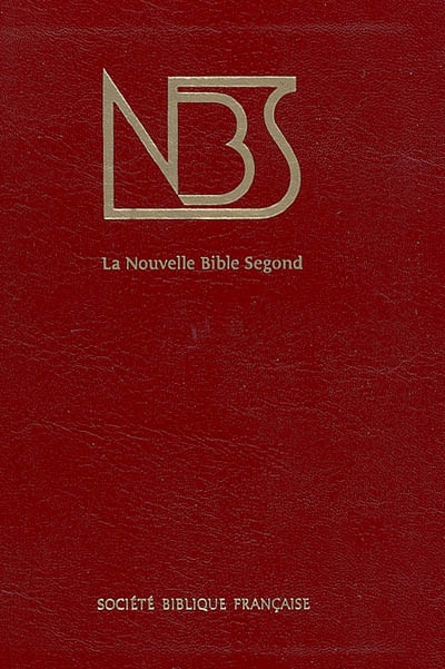 La nouvelle Bible Segond : Ancien et Nouveau Testament