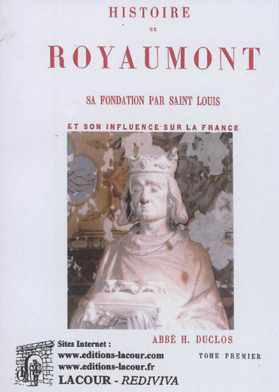 Histoire de Royaumont : sa fondation par Saint-Louis et son influence sur la France. Vol. 1