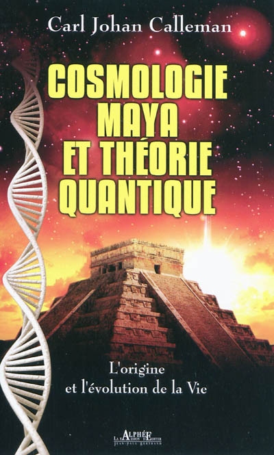 Cosmologie maya et théorie quantique : l'origine et l'évolution de la vie